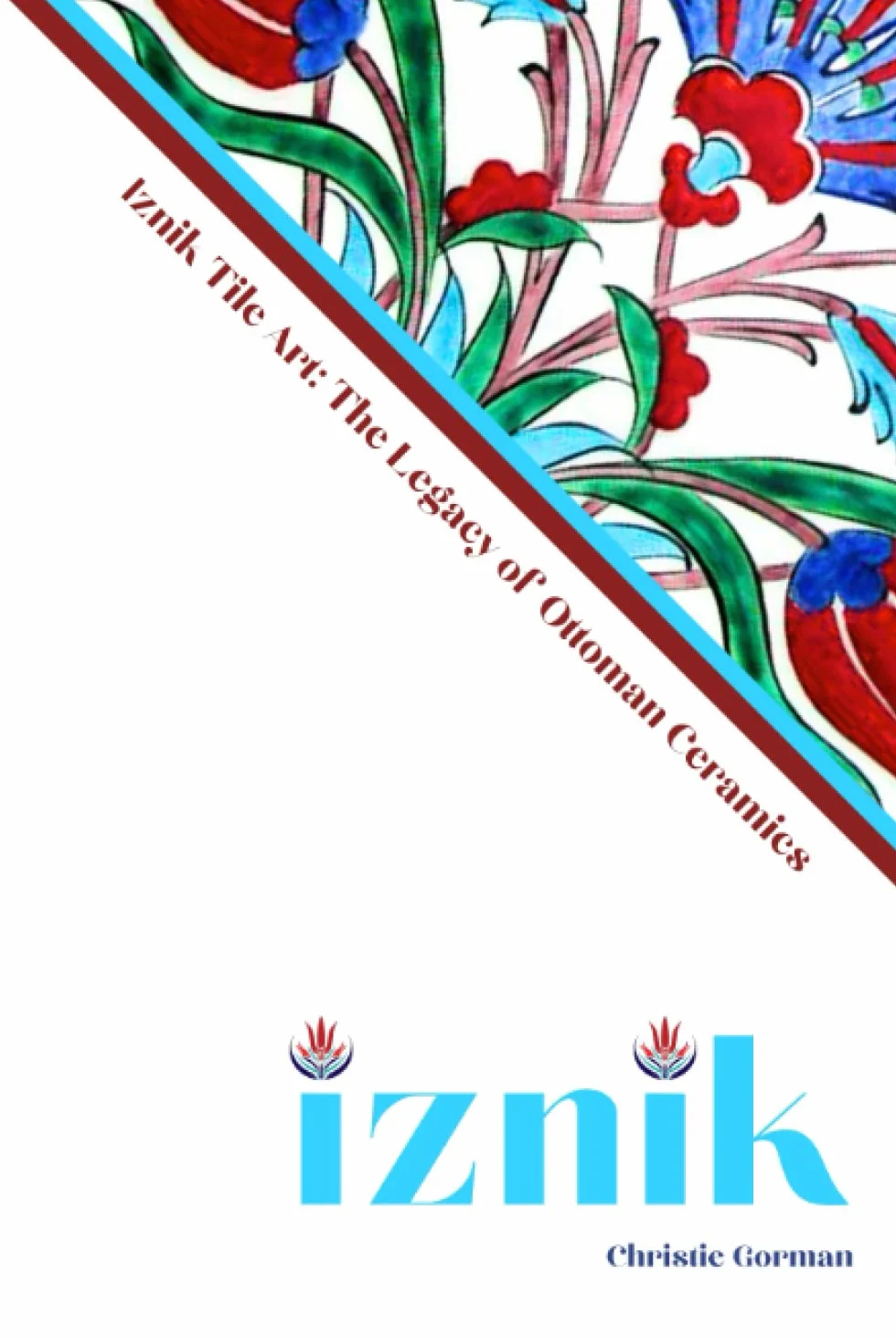 Iznik Tile Art: The Legacy of Ottoman Ceramics: A Comprehensive Guide to the History, Design, and Cultural Significance of Iznik Tiles