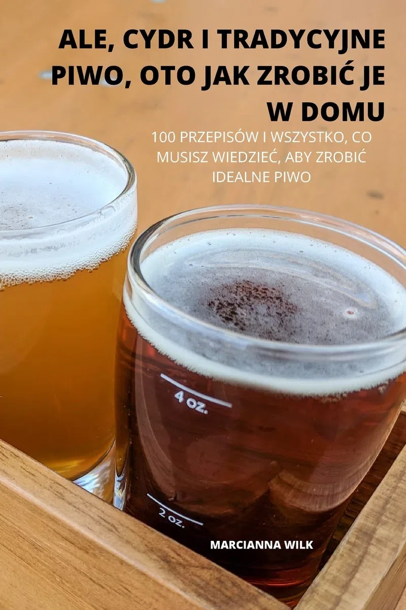 ALE, CYDR I TRADYCYJNE PIWO, OTO JAK ZROBIĆ JE W DOMU