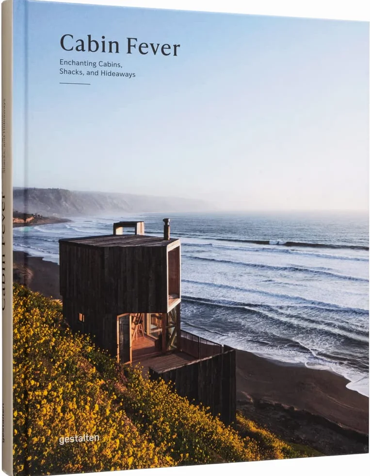 Cabin Fever: Enchanting Cabins, Shacks, and Hideaways