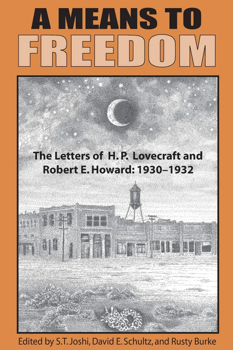 A Means to Freedom: The Letters of H. P. Lovecraft and Robert E. Howard (Volume 1)