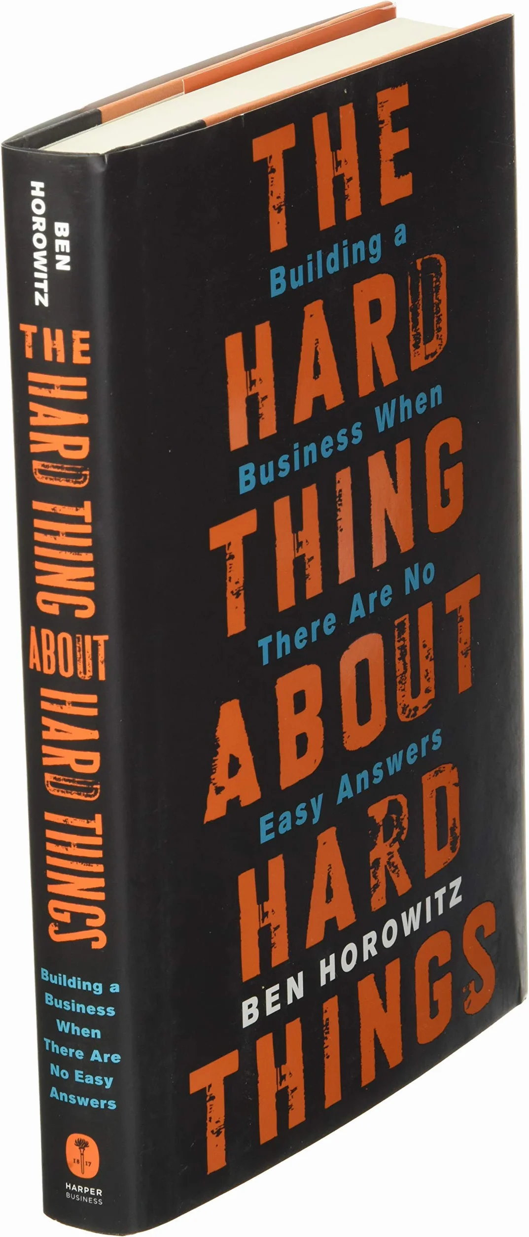 The Hard Thing about Hard Things: Building a Business When There Are No Easy Answers