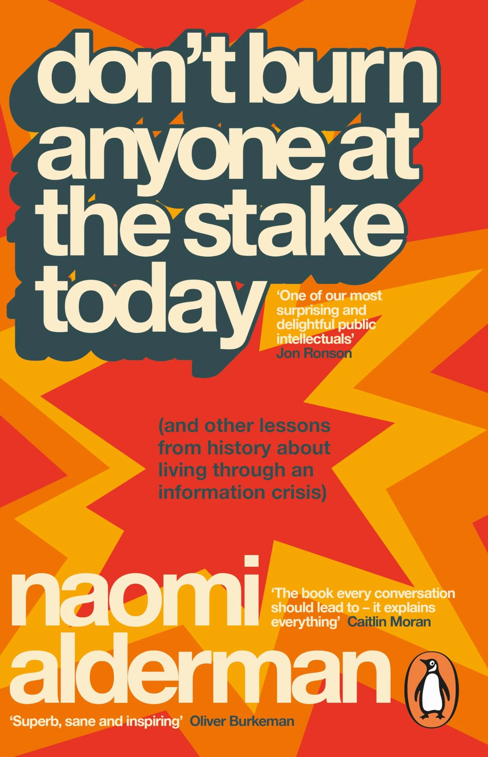 Don’t Burn Anyone at the Stake Today: (and other lessons from history from the bestselling, award-winning author of The Power)