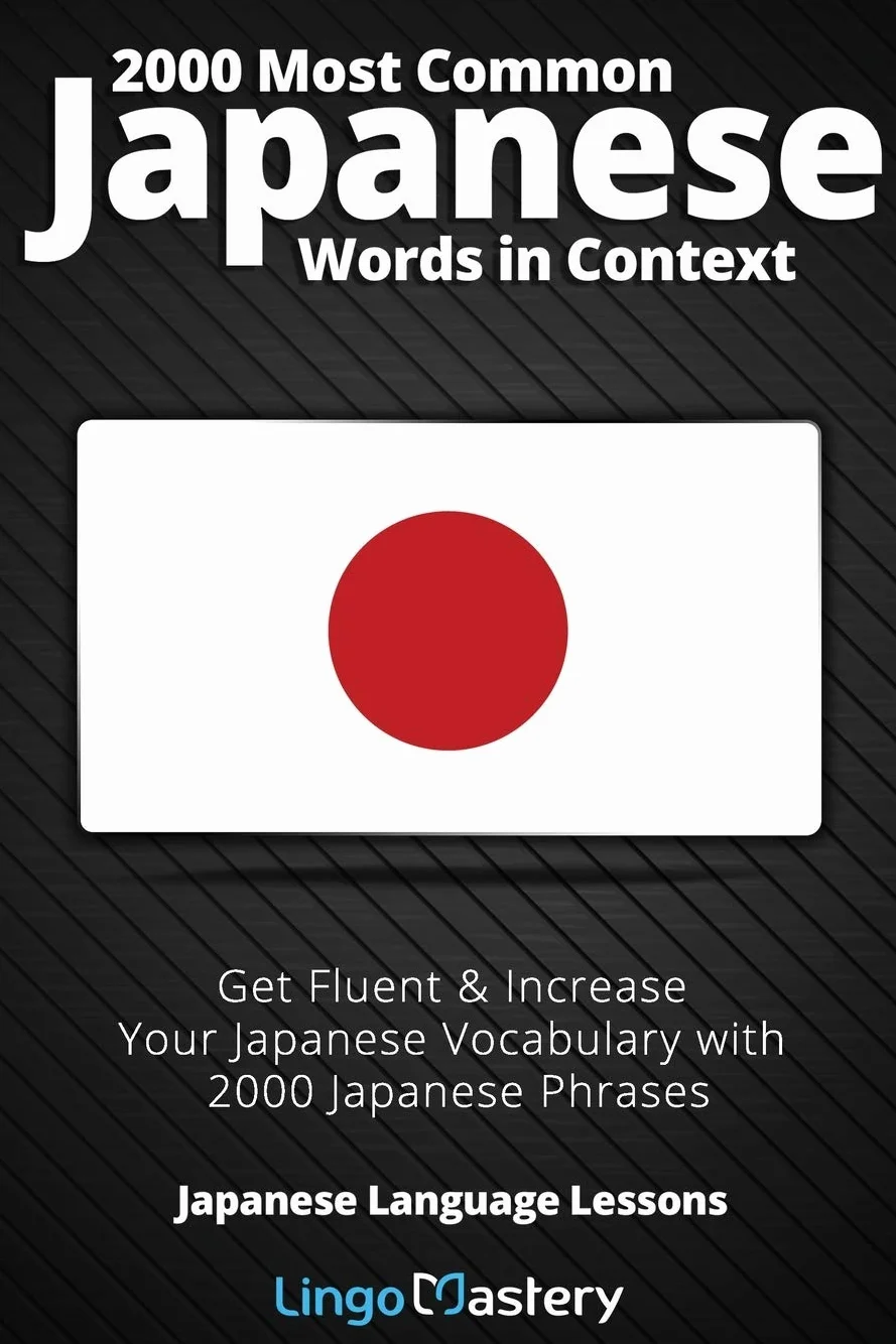 2000 Most Common Japanese Words in Context: Get Fluent & Increase Your Japanese Vocabulary with 2000 Japanese Phrases: 1