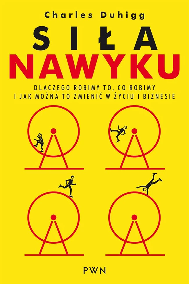 SIŁA NAWYKU DLACZEGO ROBIMY TO CO ROBIMY: Dlaczego robimy to, co robimy i jak można to zmienić w życiu i biznesie.