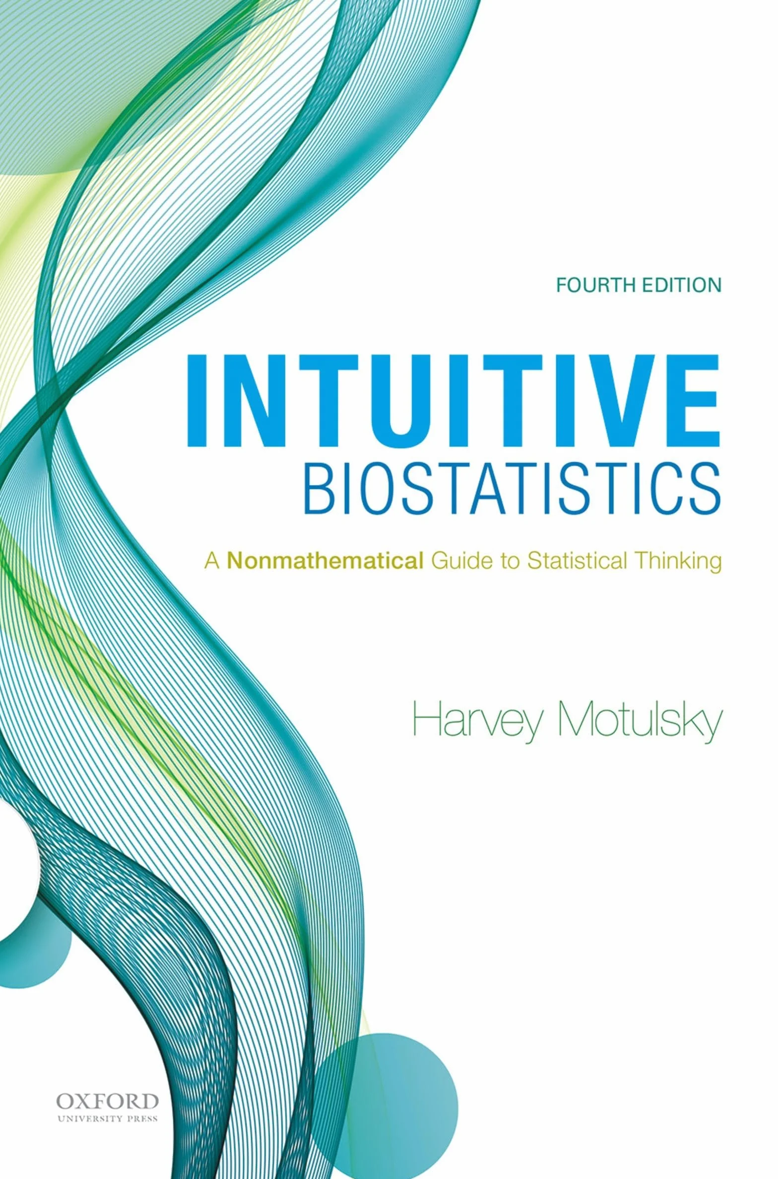 Intuitive Biostatistics: A Nonmathematical Guide to Statistical Thinking