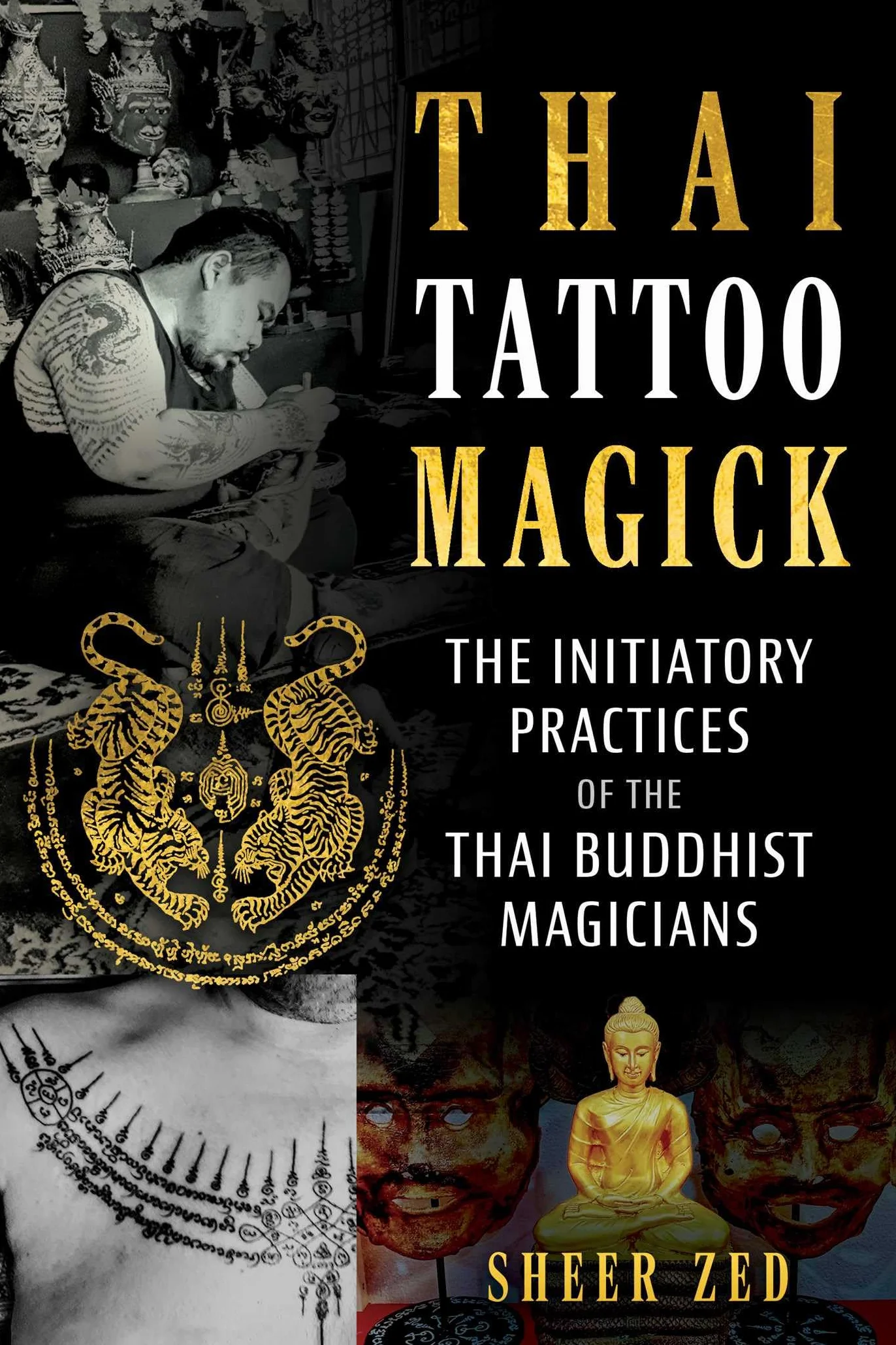 Thai Tattoo Magick: The Initiatory Practices of the Thai Buddhist Magicians