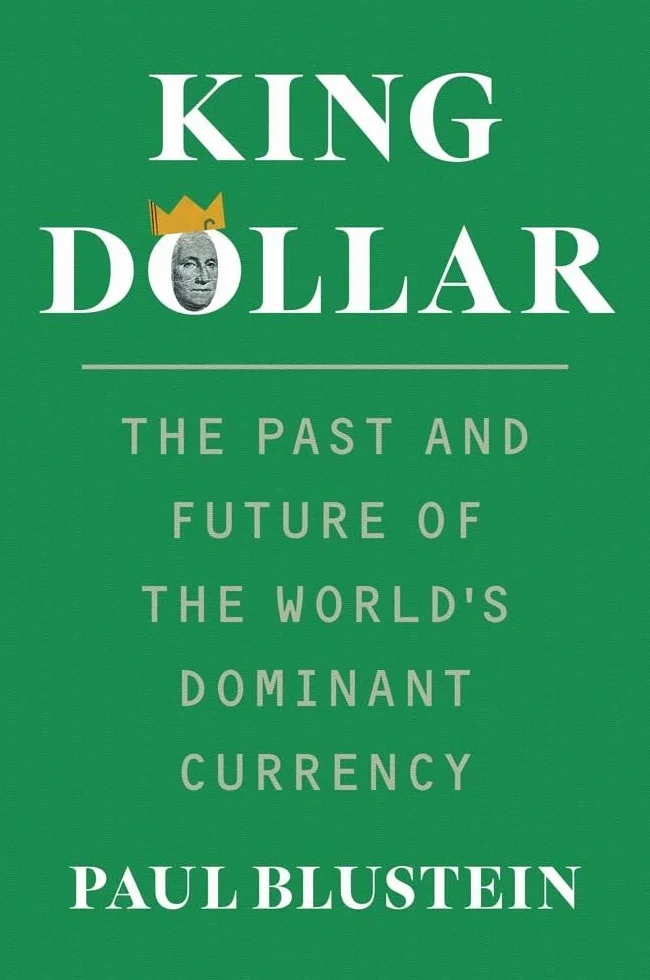 King Dollar: The Past and Future of the World's Dominant Currency