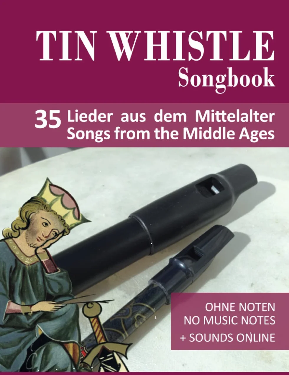 Tin Whistle Songbook - 35 Lieder aus dem Mittelalter / Songs from the Middle Ages: Ohne Noten - no music notes + Sounds online