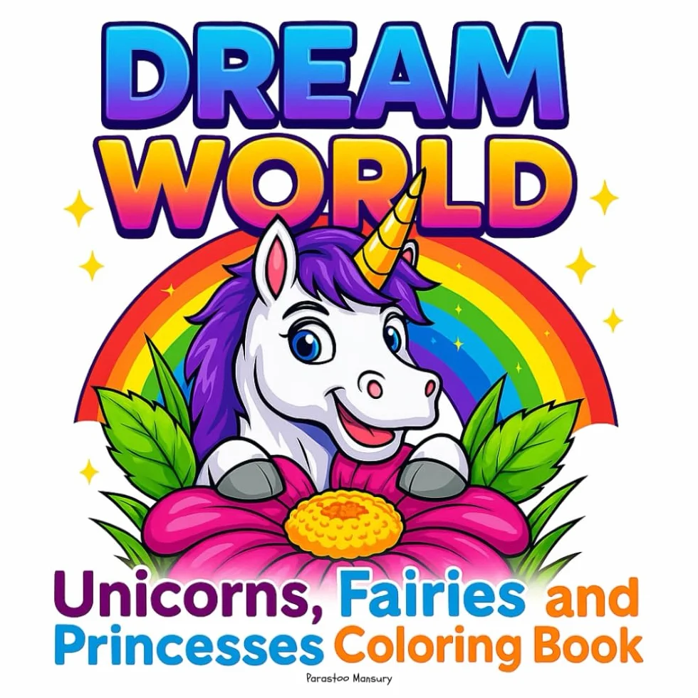 Dream World – Unicorns, Fairies and Princesses Coloring Book: A Fun and Enchanted Coloring Journey with Cute Magical Creatures, Sparkly Adventures, ... and Girls Who Love Imagination and Creativity