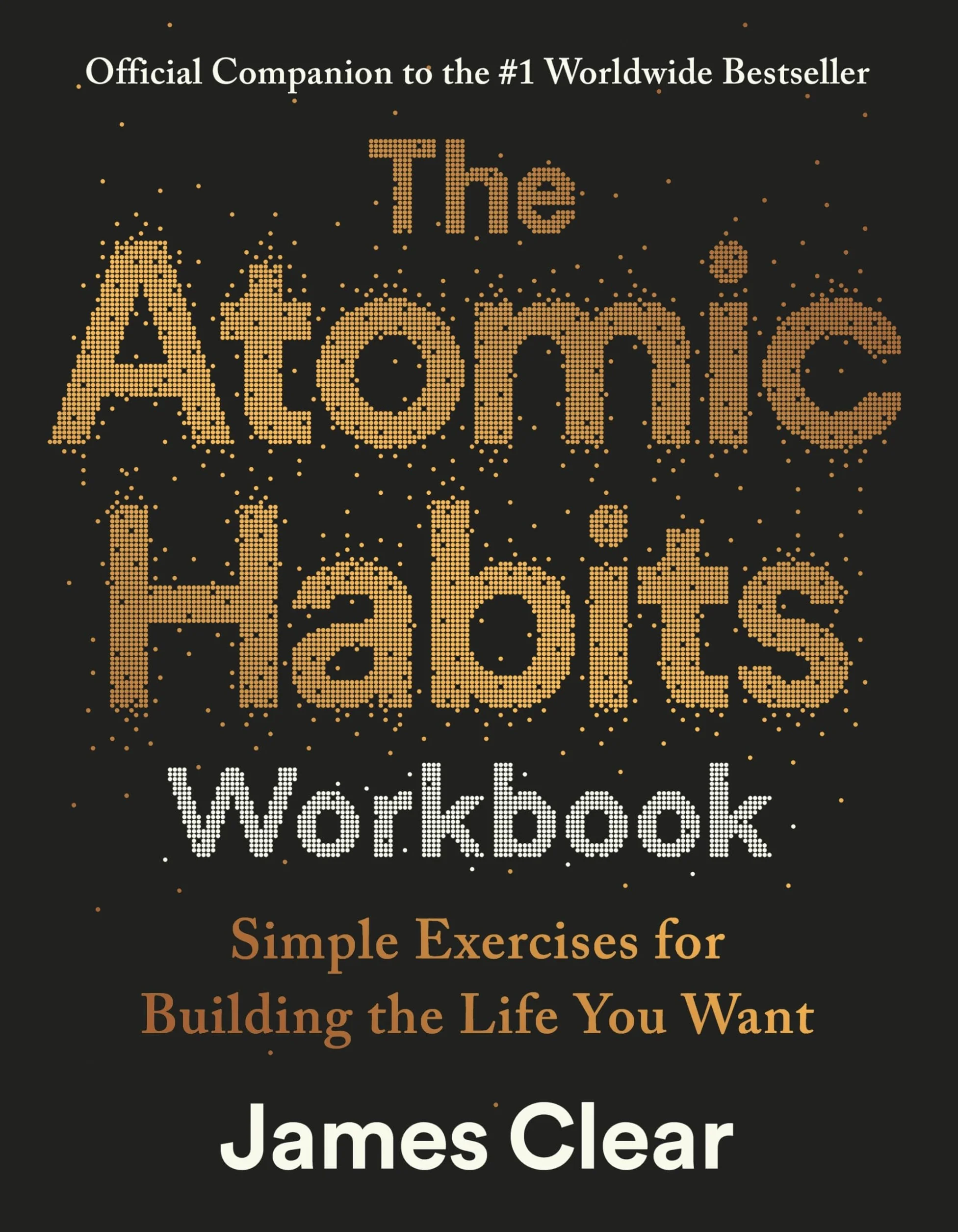 The Atomic Habits Workbook: Official Companion to the #1 Worldwide Bestseller - Simple Exercises for Building the Life You Want