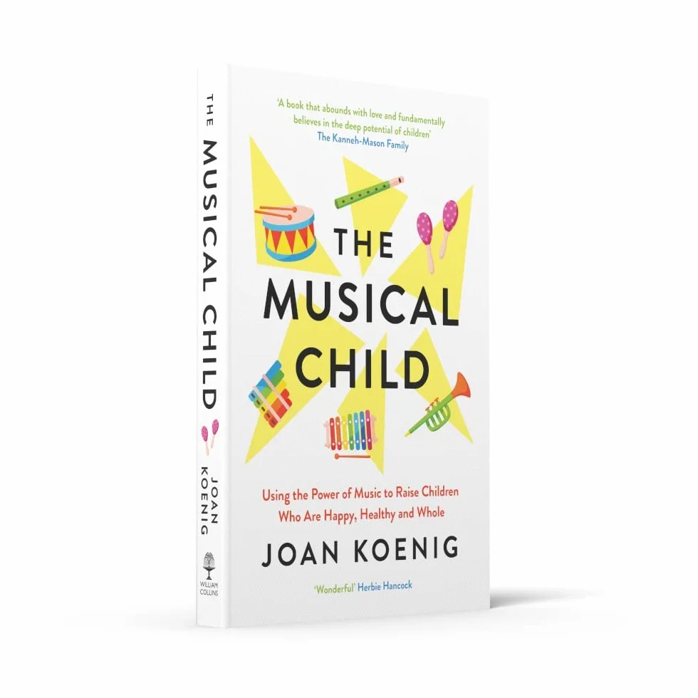 The Musical Child: Using the Power of Music to Raise Children Who Are Happy, Healthy, and Whole