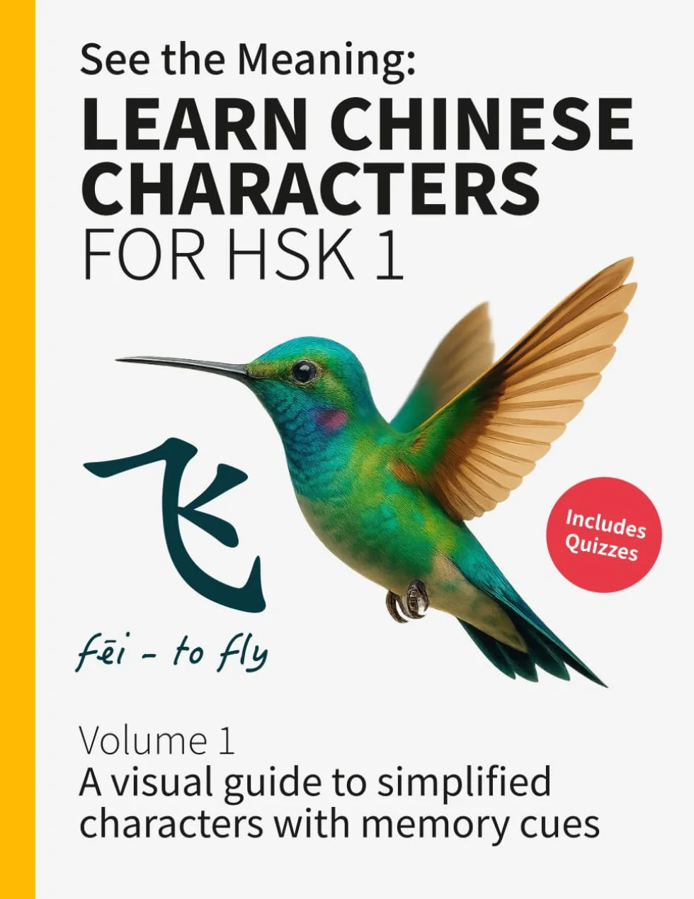 See the Meaning: Learn Chinese Characters for HSK 1 Volume 1: A visual guide to simplified characters with memory cues