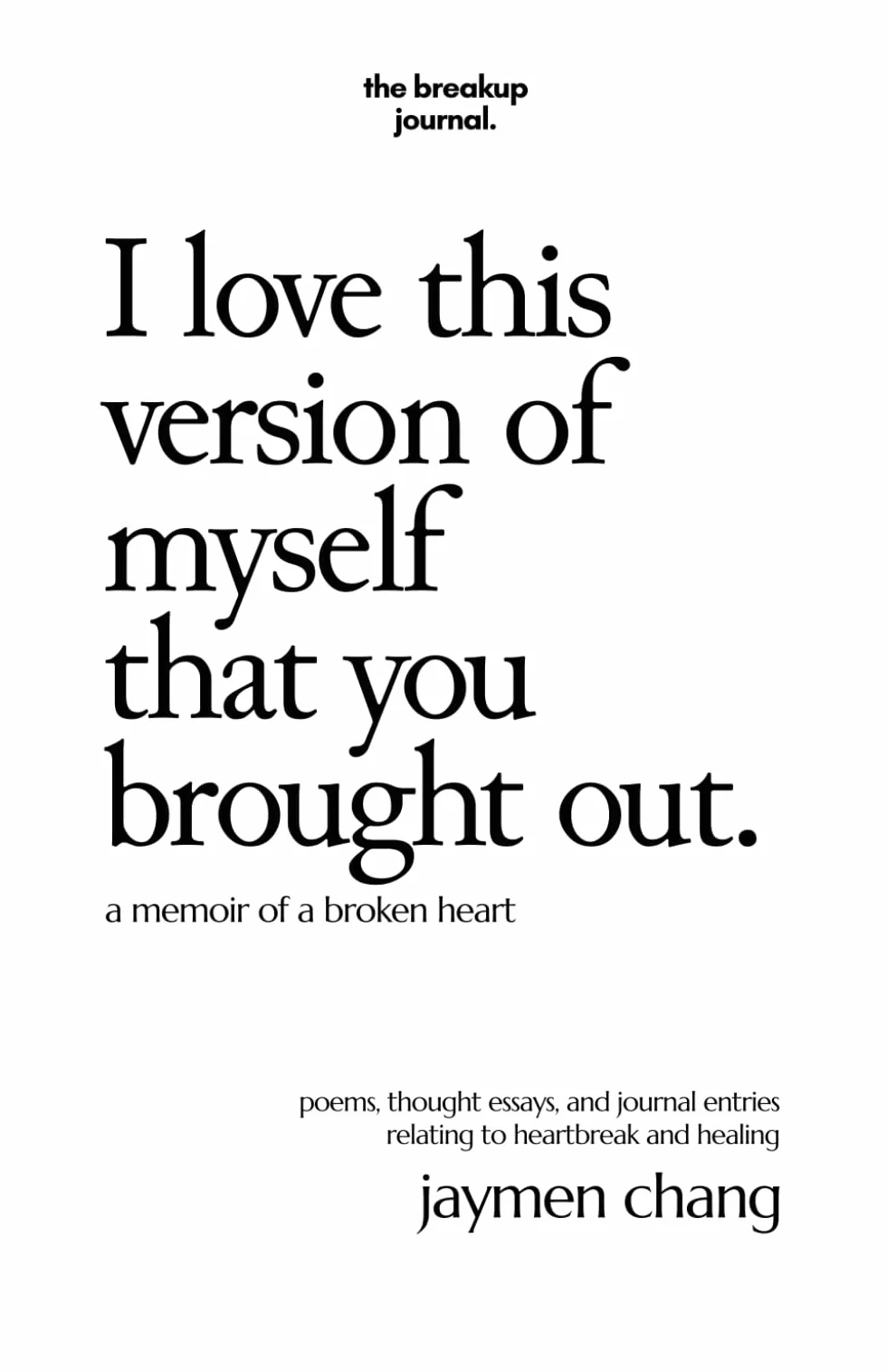 I love this version of myself that you brought out: a memoir of a broken heart