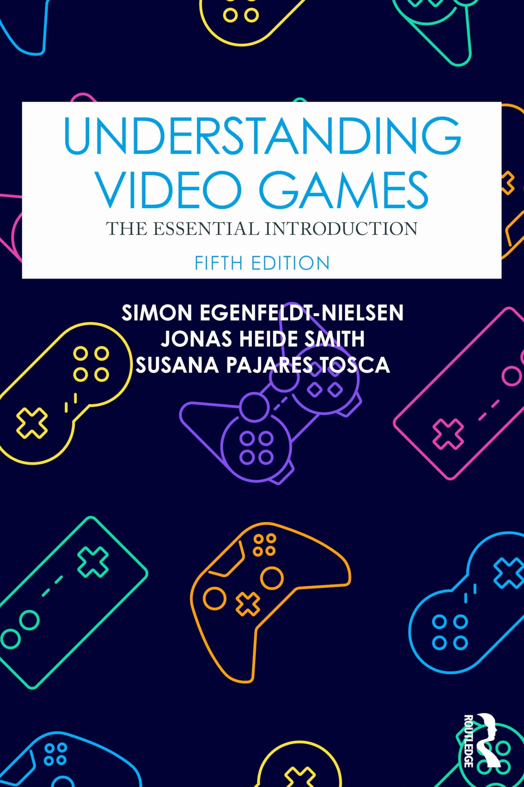 Understanding Video Games: The Essential Introduction