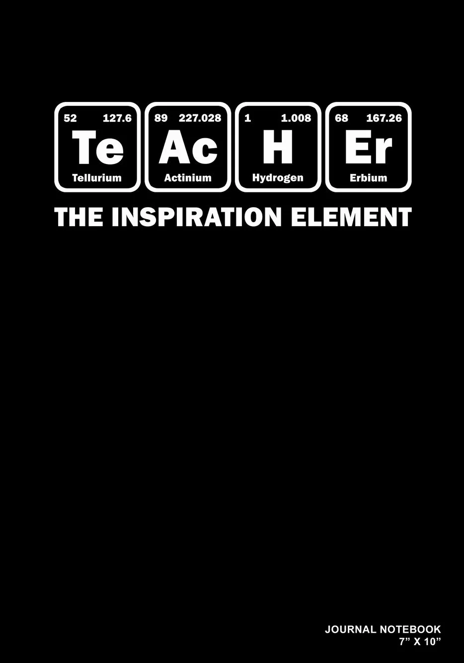 Teacher The Inspiration Element: Journal, Notebook, Or Diary | 120 Blank Lined Pages | 7" X 10" | Matte Finished Soft Cover