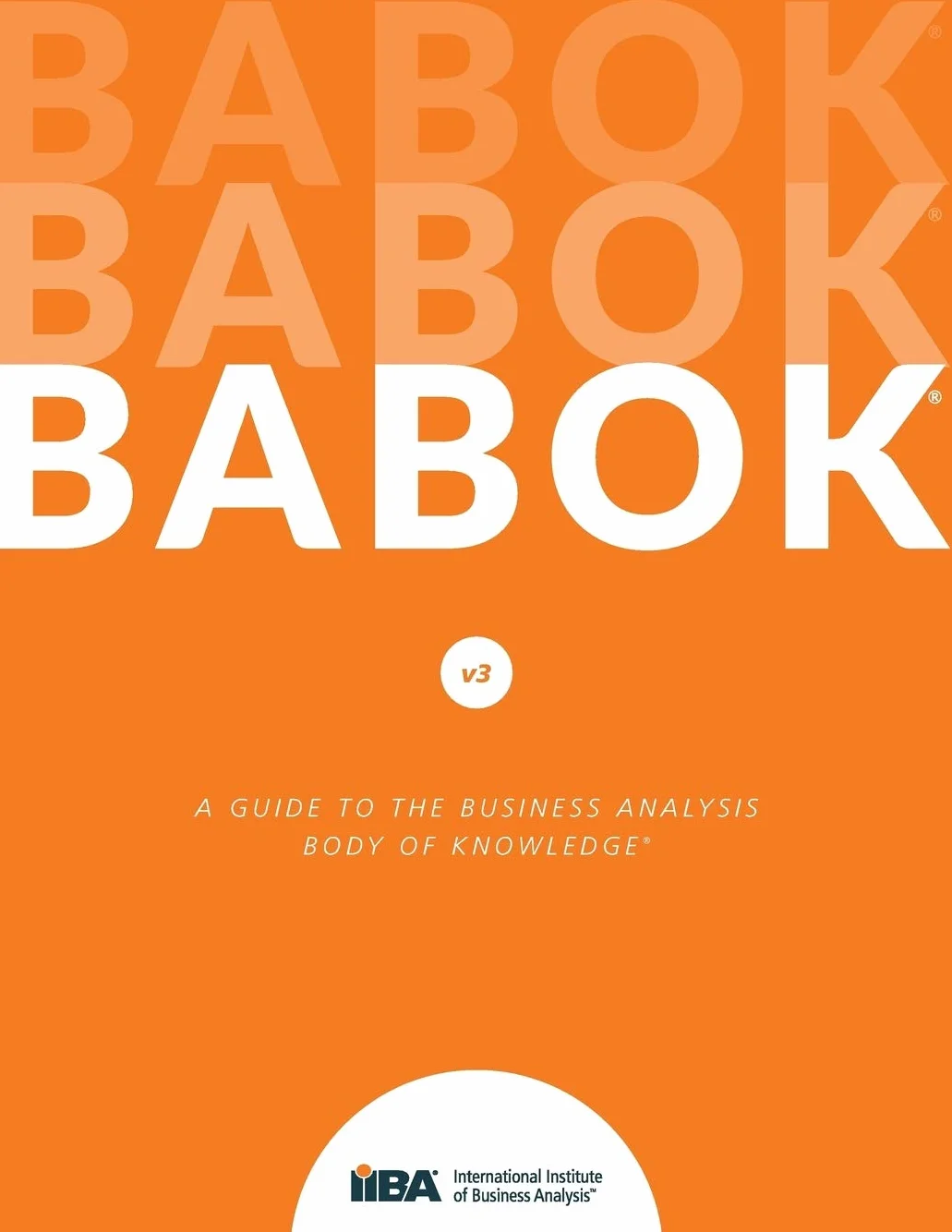 A Guide to the Business Analysis Body of Knowledge(R) (BABOK(R) Guide): 3