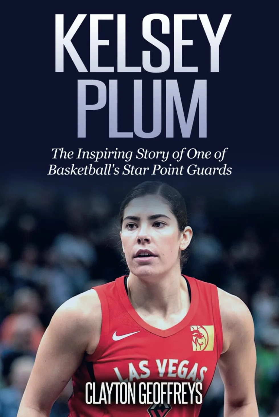 Kelsey Plum: The Inspiring Story of One of Basketball's Star Point Guards