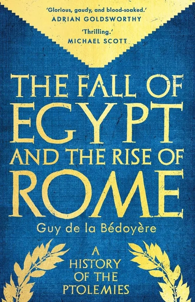 The Fall of Egypt and the Rise of Rome: A History of the Ptolemies