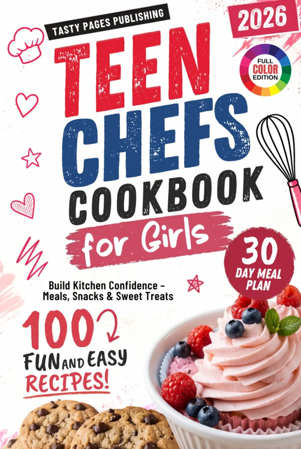 Teen Chefs Cookbook for Girls: Fun, Colorful & Confidence-Boosting Recipes for Teen Girls — Easy Step-by-Step Meals, Healthy Snacks, Sweet Treats & a 30-Day Cooking Challenge for Creative Young Chefs