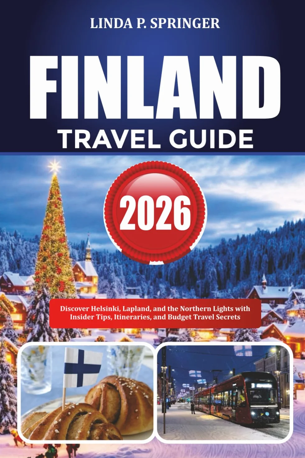 FINLAND TRAVEL GUIDE 2026: Discover Helsinki, Lapland, and the Northern Lights with Insider Tips, Itineraries, and Budget Travel Secrets