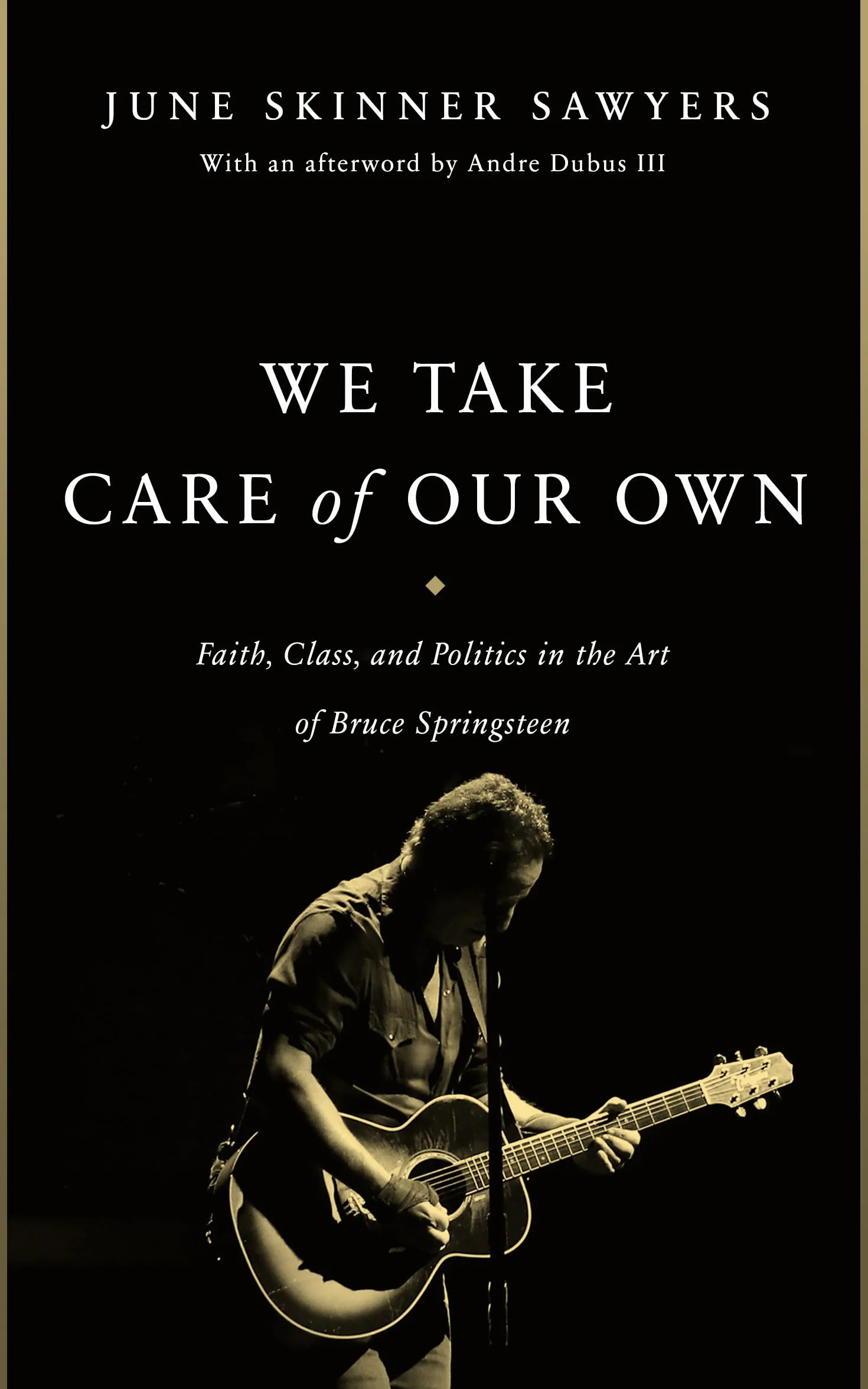 We Take Care of Our Own: Faith, Class, and Politics in the Art of Bruce Springsteen