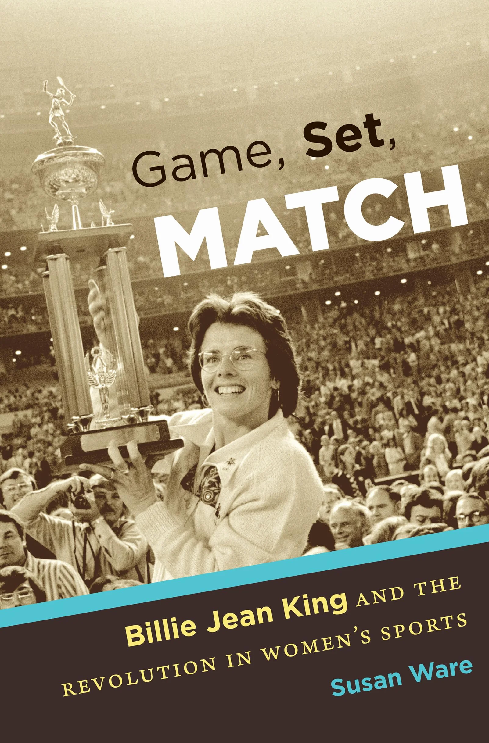 Game, Set, Match: Billie Jean King and the Revolution in Women's Sports
