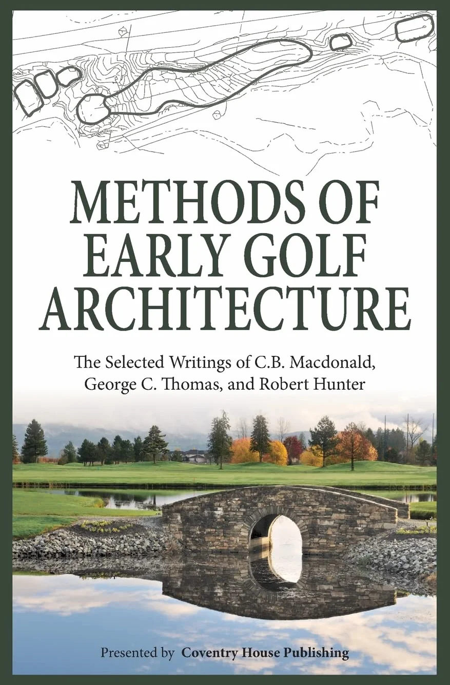 Methods of Early Golf Architecture: The Selected Writings of C.B. Macdonald, George C. Thomas, Robert Hunter: 2