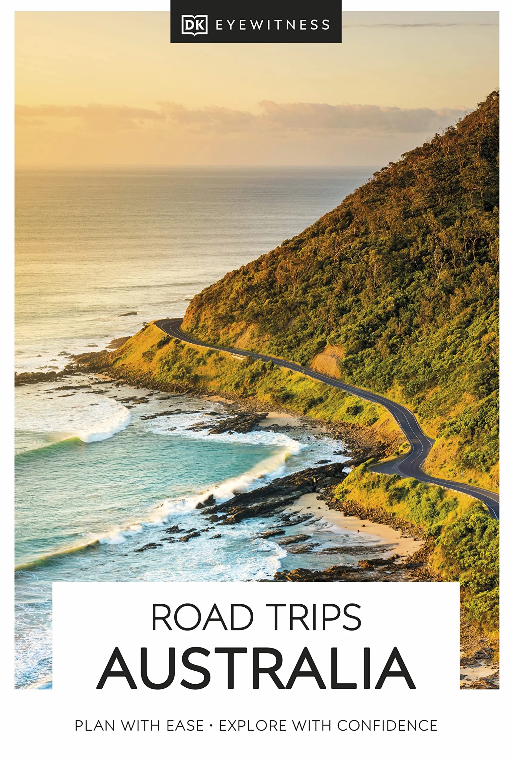 DK Eyewitness Road Trips Australia: Plan With Ease - Explore With Confidence