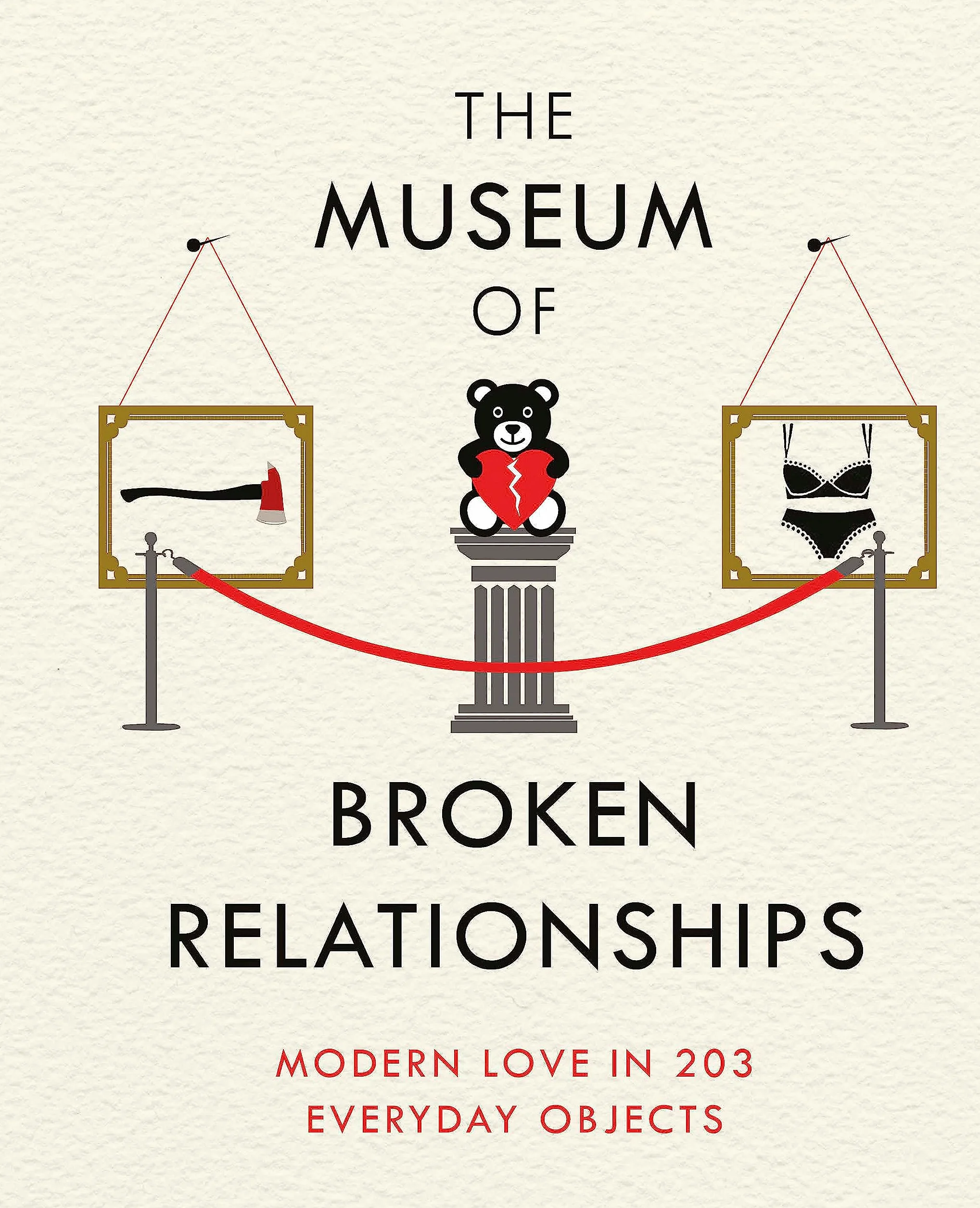The Museum of Broken Relationships: Modern Love in 203 Everyday Objects