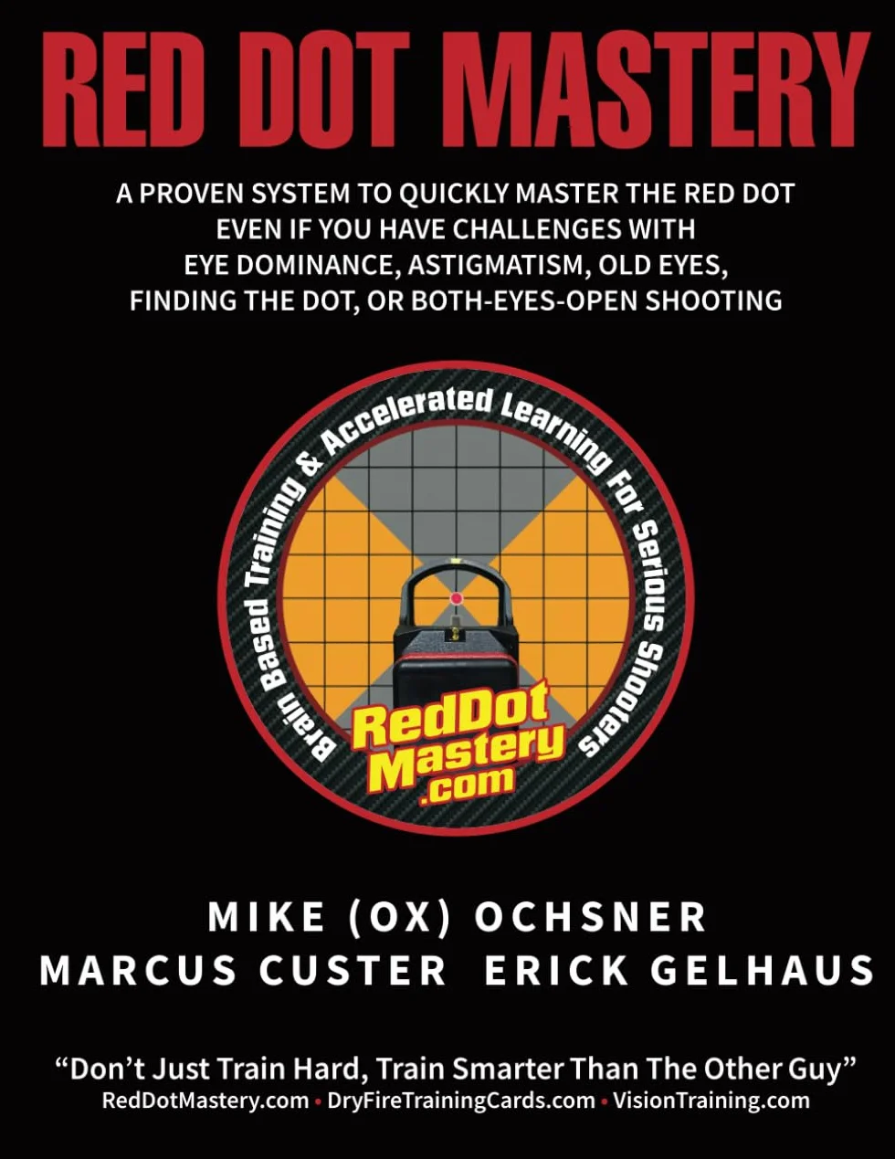 Red Dot Mastery: A proven system to quickly master the pistol mounted red dot optic, even if you have challenges with eye dominance, astigmatism, old eyes, finding the dot, or both-eyes-open shooting