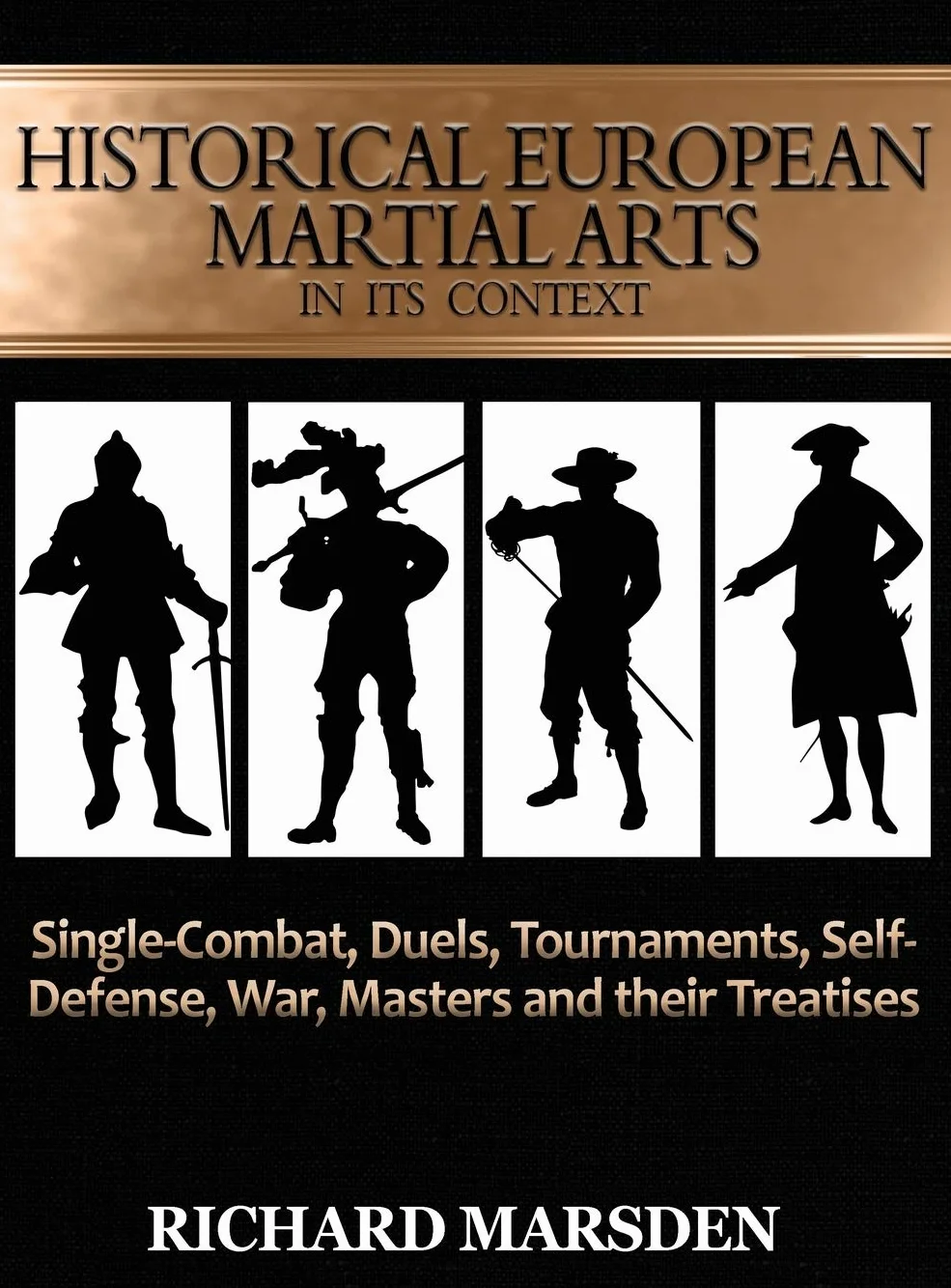 Historical European Martial Arts in its Context: Single-Combat, Duels, Tournaments, Self-Defense, War, Masters and their Treatises