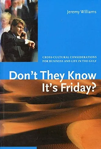 Don't They Know it's Friday?: Cross Cultural Considerations for Business and Life in the Gulf