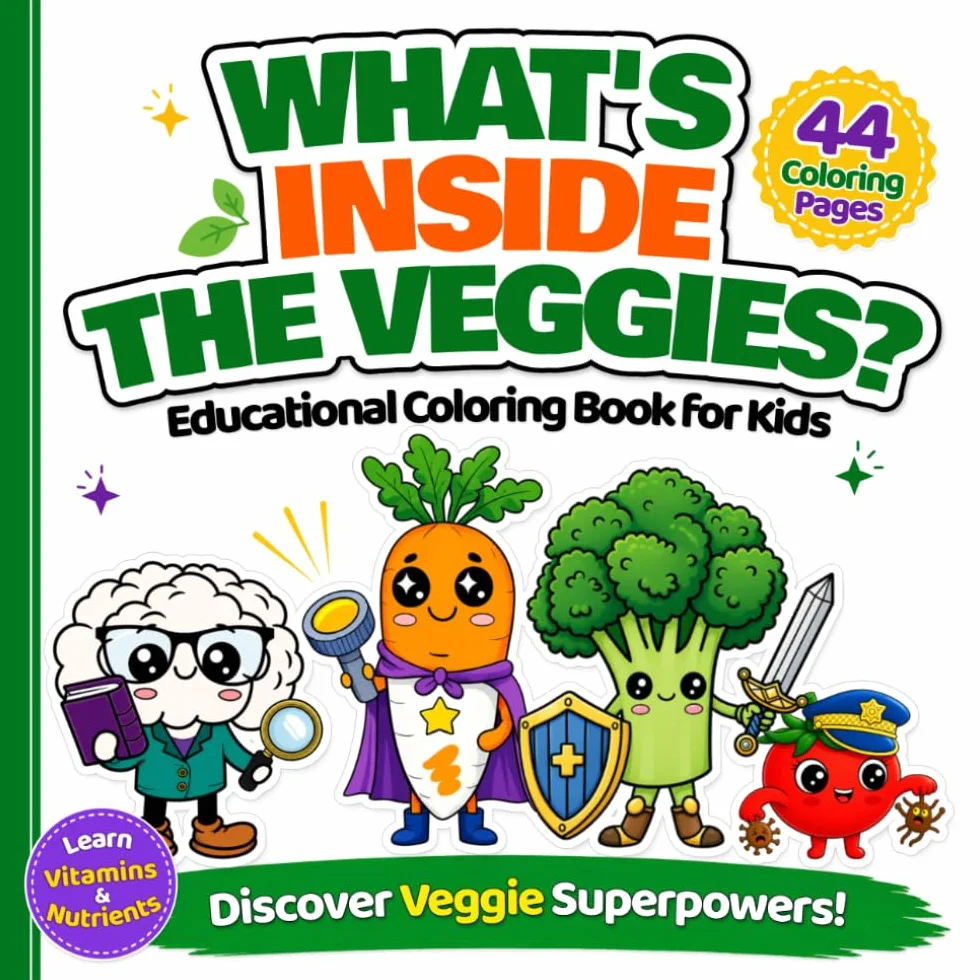 WHAT'S INSIDE THE VEGGIES?: Educational Coloring Book for Kids - Discover the Nutrients and Superpowers of Vegetables