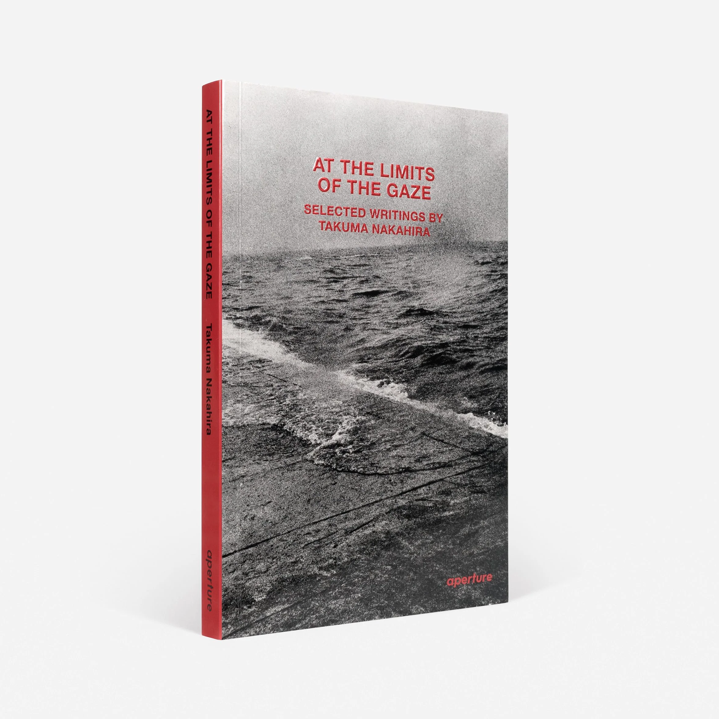 At the Limits of the Gaze : Selected writings by Takuma Nakahira /anglais